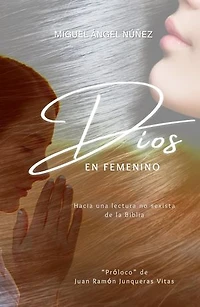 Dios en femenino: Hacia una lectura no sexista de la Biblia