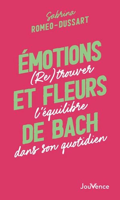Emotions et fleurs de Bach : (re)trouver l'équilibre dans son quotidien: quotidien