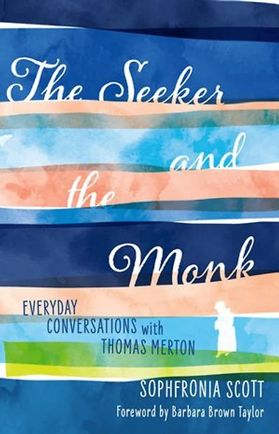 the Seeker and Monk: Everyday Conversations with Thomas Merton