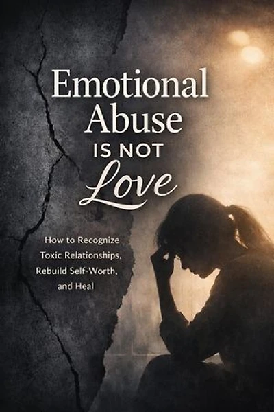 Emotional Abuse: Why It’s Not Love and How to Break Free