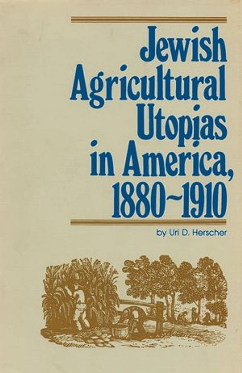 Jewish Agricultural Utopias America, 1880-1910