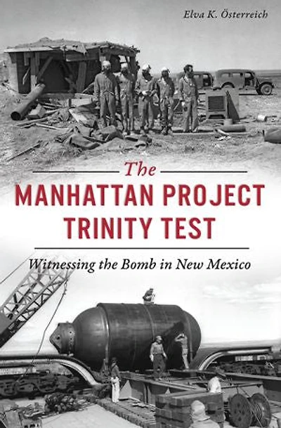 the Manhattan Project Trinity Test: Witnessing Bomb New Mexico