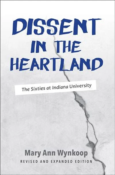Dissent The Heartland, Revised And Expanded Edition: Sixties At Indiana University