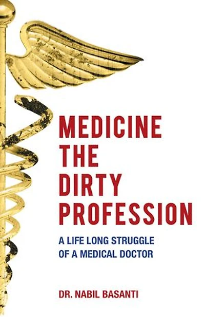Medicine The Dirty Profession: A Life Long Struggle of A Medical Doctor