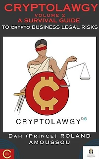 Cryptolawgy: A Survival Guide to Crypto Business Legal Risks: CRYPTOLAWGY, #2