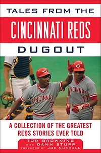 Tales from the Cincinnati Reds Dugout: A Collection of Greatest Stories Ever Told