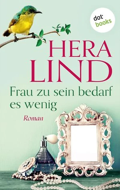 Frau zu sein bedarf es wenig: Roman
