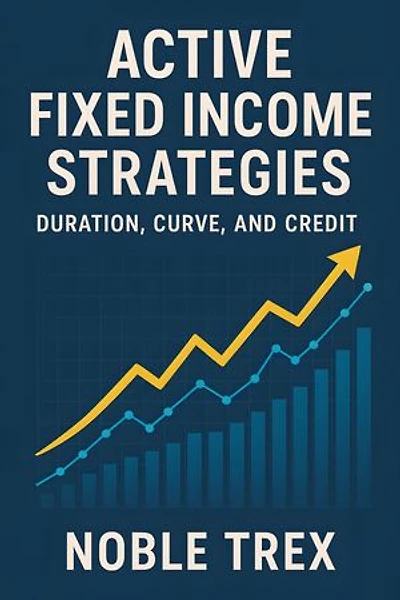 Active Fixed Income Strategies: Duration, Curve, and Credit