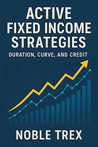 Active Fixed Income Strategies: Duration, Curve, and Credit