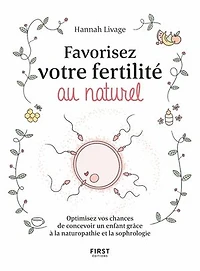 Favorisez votre fertilité au naturel: optimisez vos chances de concevoir un enfant grâce à la naturopathie et sophrologie