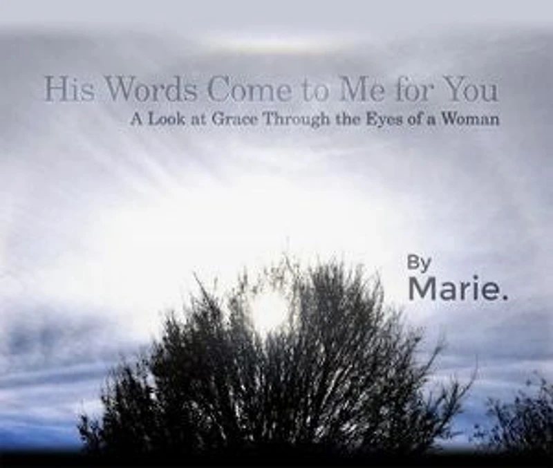 His Words Come to Me for You: A Look at Grace Through the Eyes of a Woman
