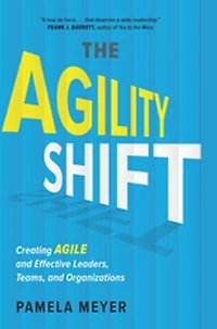 Agility Shift: Creating Agile and Effective Leaders, Teams, Organizations