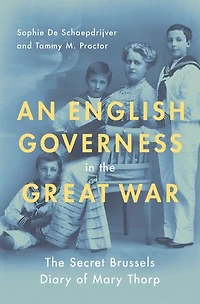 An English Governess The Great War: Secret Brussels Diary of Mary Thorp