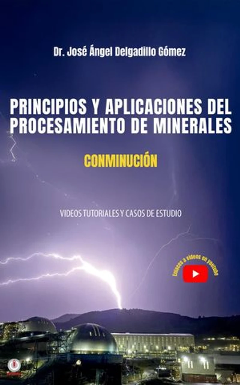 PRINCIPIOS Y APLICACIONES DEL PROCESAMIENTO DE MINERALES CONMINUCIÓN: VIDEOS TUTORIALES Y CASOS DE ESTUDIO