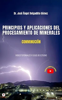 PRINCIPIOS Y APLICACIONES DEL PROCESAMIENTO DE MINERALES CONMINUCIÓN: VIDEOS TUTORIALES Y CASOS DE ESTUDIO