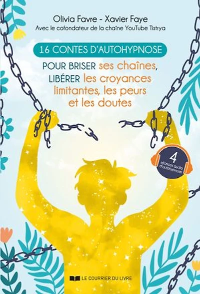 16 contes d'autohypnose pour briser ses chaînes, libérer les croyances limitantes, peurs et doutes