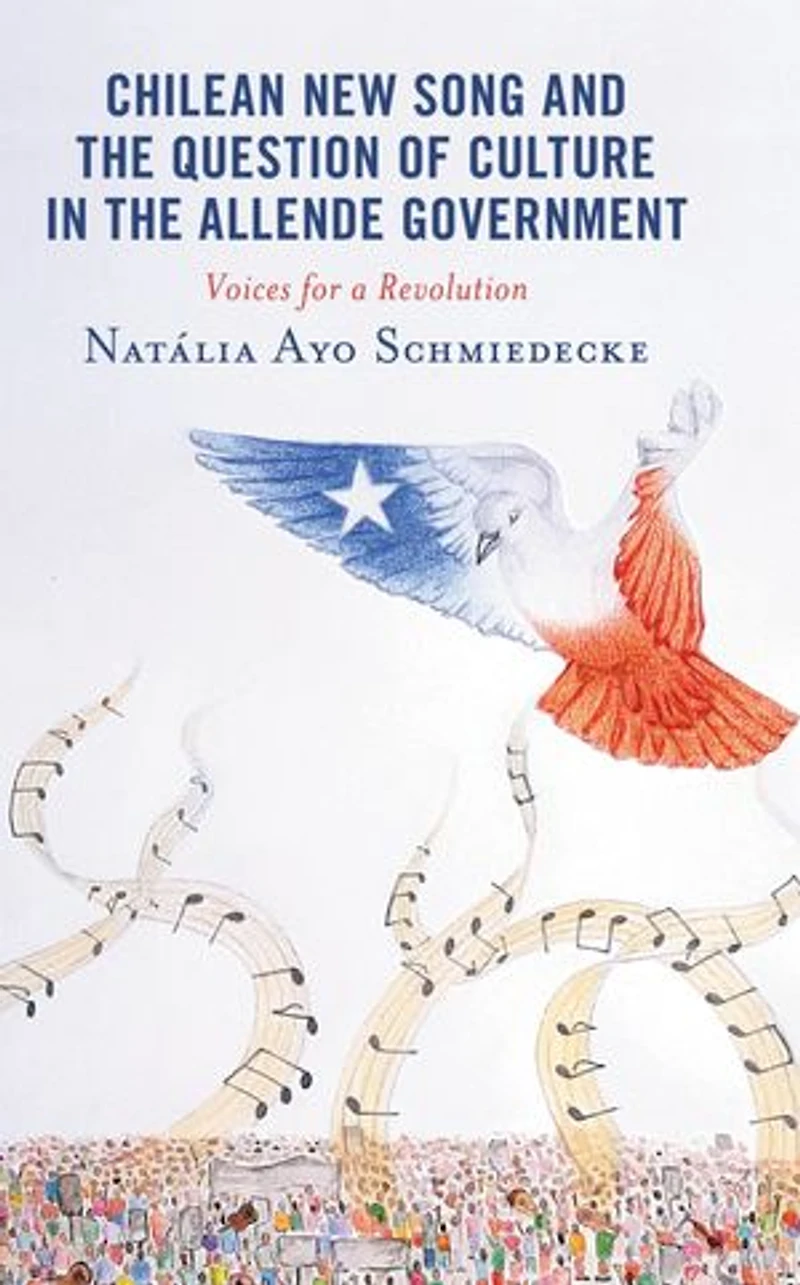 Chilean New Song and the Question of Culture Allende Government: Voices for a Revolution