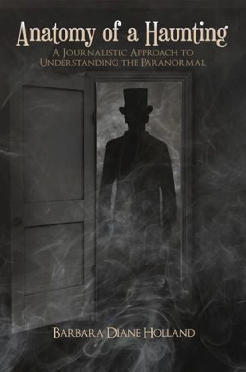 Anatomy of A Haunting: Journalistic Approach to Understanding the Paranormal