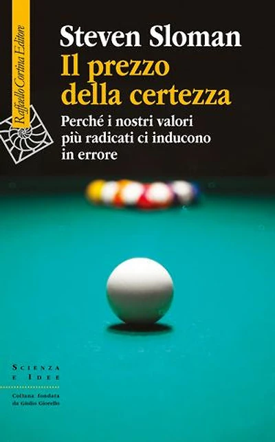 Il prezzo della certezza: Perché i nostri valori più radicati ci inducono in errore