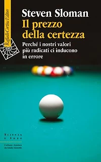 Il prezzo della certezza: Perché i nostri valori più radicati ci inducono in errore