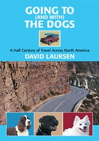 Going to (and with) the Dogs: A Half Century of Travel Across North America