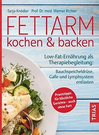 Fettarm kochen & backen: Low Fat-Ernährung als Therapiebegleitung: Bauchspeicheldrüse, Galle und Lymphsystem entlasten. Praxistipps für köstliche Gerichte - auch ohne Fett