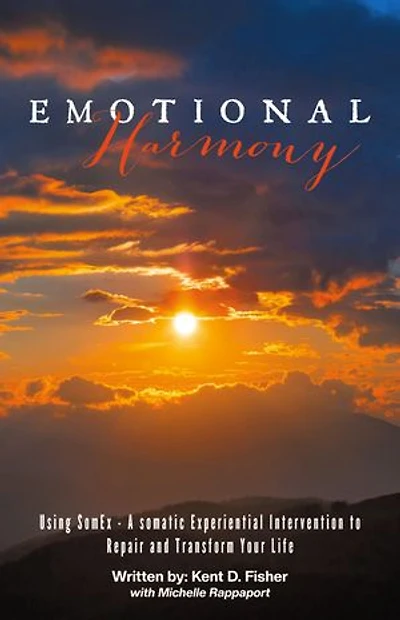 Emotional Harmony: Using SomEx – A somatic Experiential Intervention to Repair and Transform Your Life