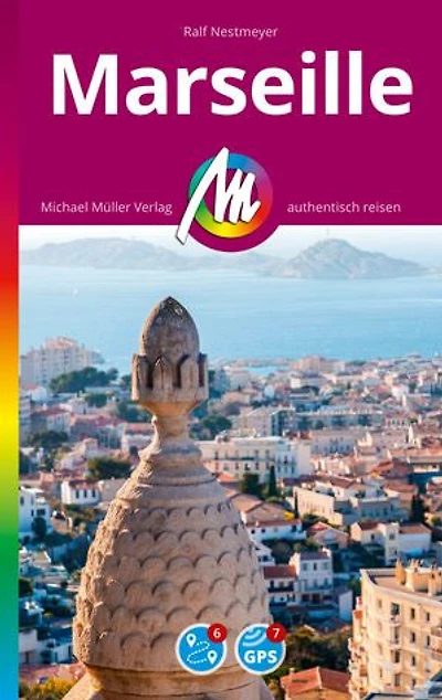 MICHAEL MÜLLER REISEFÜHRER Marseille MM-City: 100% authentisch, aktuell und vor Ort recherchiert.