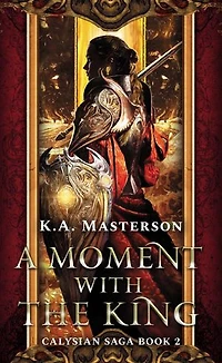 A Moment with the King: Calysian Saga Book 2: (Standalone fantasy, forbidden romance)