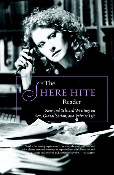 The Shere Hite Reader: New And Selected Writings On Sex, Globalism, Private Life