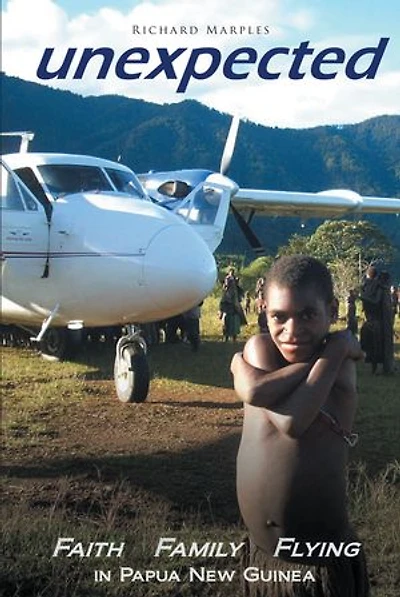 Unexpected: Faith, Family, Flying in Papua New Guinea