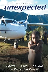 Unexpected: Faith, Family, Flying in Papua New Guinea