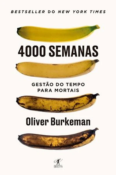 4000 semanas - Gestão do tempo para mortais