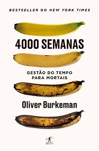 4000 semanas - Gestão do tempo para mortais