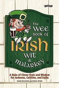 The Wee Book of Irish Wit & Malarkey: A Rake of Clever Craic and Wisdom for Jackeens, Culchies and Eejits