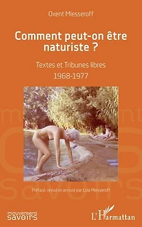 Comment peut-on être naturiste ?: Textes et Tribunes libres 1968-1977