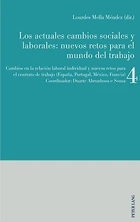 Los actuales Cambios sociales y laborales: nuevos retos para el mundo del trabajo: Libro 4: en la relación laboral individual contrato de trabajo (España, Portugal, México, Francia)