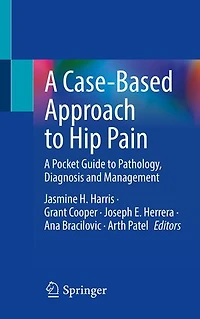 A Case-Based Approach to Hip Pain: Pocket Guide Pathology, Diagnosis and Management