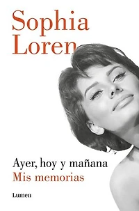 Ayer, hoy y mañana: Mis memorias / Yesterday, Today, and Tomorrow. My Memoirs