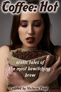 Coffee: Hot: Erotic Tales of The Most Bewitching Brew