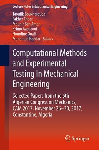 Computational Methods and Experimental Testing Mechanical Engineering: Selected Papers from the 6th Algerian Congress on Mechanics, CAM 2017, November 26-30, Constantine, Algeria