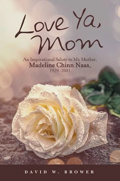 Love Ya, Mom: An Inspirational Salute To My Mother, Madeline Chinn Naas