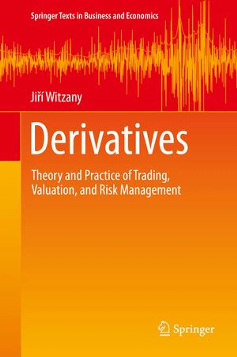 Derivatives: Theory And Practice Of Trading, Valuation, Risk Management