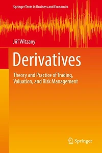 Derivatives: Theory And Practice Of Trading, Valuation, Risk Management