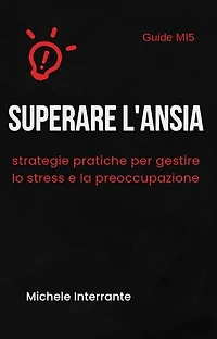Superare l'ansia: strategie pratiche per gestire lo stress e la preoccupazione