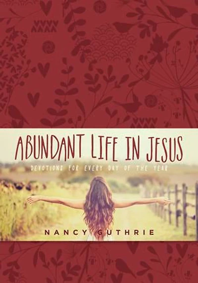 Abundant Life Jesus: Devotions for Every Day of the Year