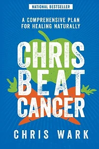 Chris Beat Cancer: A Comprehensive Plan For Healing Naturally