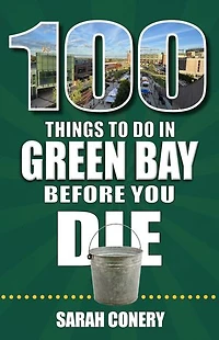 100 Things to Do Green Bay Before You Die