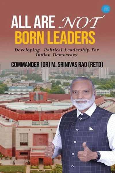 ALL ARE NOT BORN LEADERS: Developing Political Leadership for Indian Democracy
