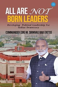 ALL ARE NOT BORN LEADERS: Developing Political Leadership for Indian Democracy